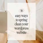 Blog 10 Easy Ways to Spring Clean Your WordPress Website